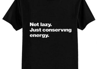 Not lazy. Just conserving energy. Classic T-Shirt