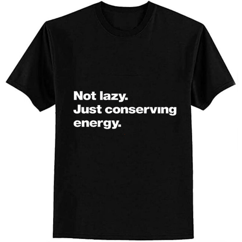 Not lazy. Just conserving energy. Classic T-Shirt