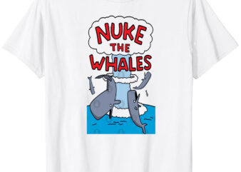 Nuke The Whales T-Shirt