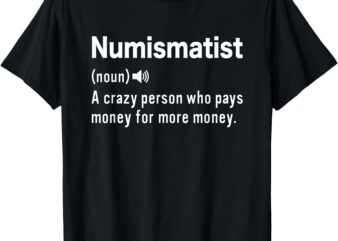 Numismatist Definition Coin Collecting Hobby Coin Collector T-Shirt