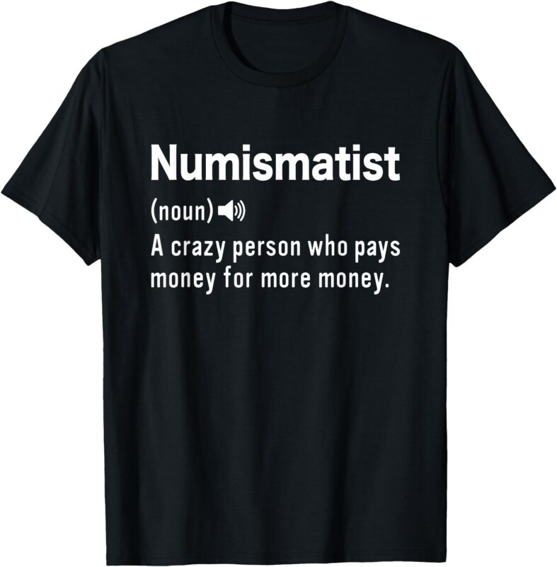 Numismatist Definition Coin Collecting Hobby Coin Collector T-Shirt