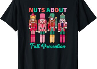 Nuts About Fall Prevention Funny Nutcracker Holiday T-Shirt