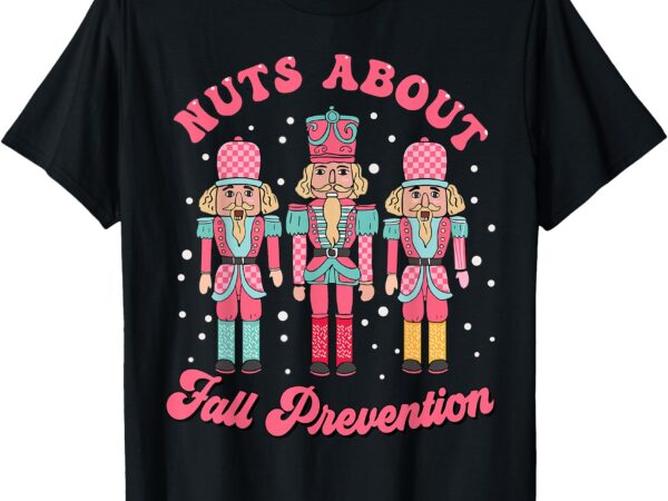 Nuts about fall prevention pt nutcracker ballet christmas t-shirt