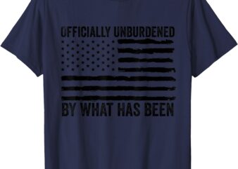 Officially Unburdened By What Has Been American Flag T-Shirt