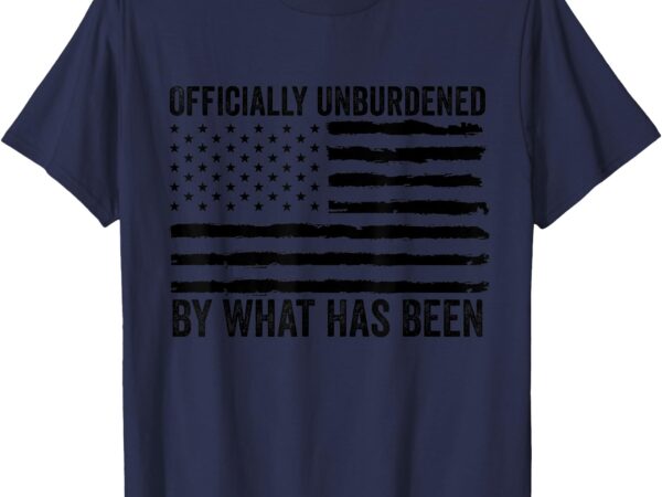 Officially unburdened by what has been american flag t-shirt