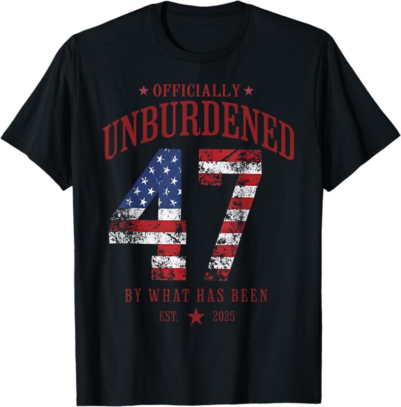 Officially Unburdened By What Has Been Trump Victory T-Shirt