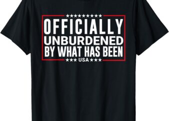 Officially Unburdened By What Has Been Trump Won, Funny Meme T-Shirt