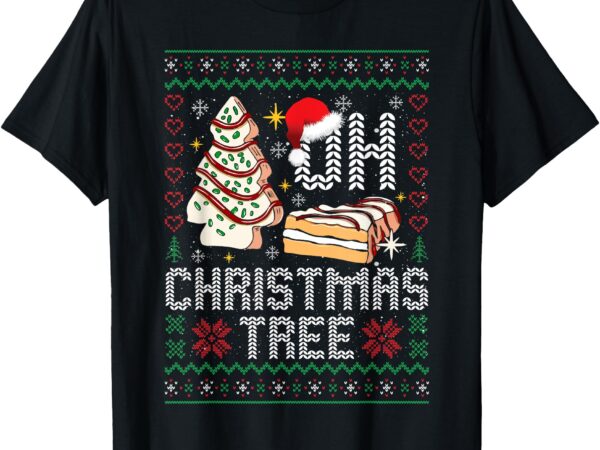 Oh christmas tree cakes debbie becky jen cake ugly sweaters t-shirt