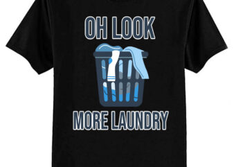 Oh Look… More Laundry T-Shirt