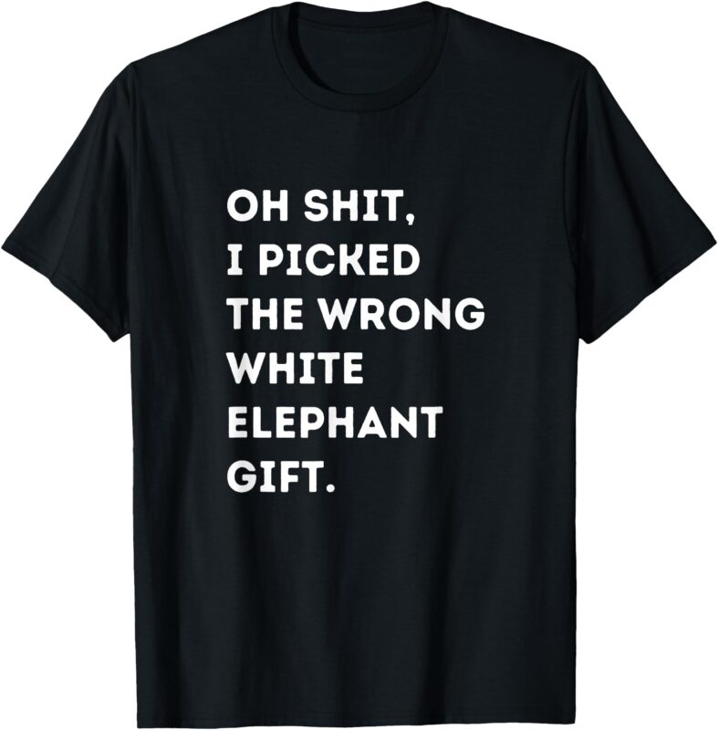 Oh Shit Funny White Elephant Gifts for Adults Under 15 20 T-Shirt