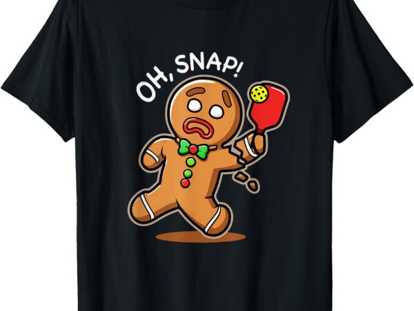 Oh snap funny gingerbread man playing pickleball t-shirt