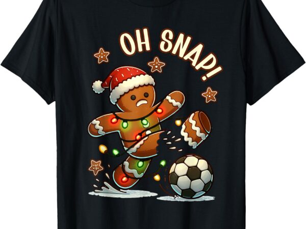 Oh snap gingerbreadman christmas soccer t-shirt