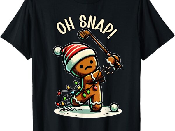 Oh snap gingerbreadman golfer golf christmas golfing t-shirt