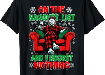 On the Naughty List and I Regret Nothing Horror Christmas T-Shirt