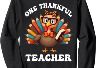 One Thankful Teacher Funny Turkey Teacher Thanksgiving Sweatshirt