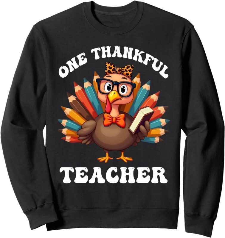 One Thankful Teacher Funny Turkey Teacher Thanksgiving Sweatshirt