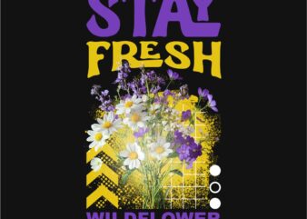 Stay Fresh Wild Flower Streetwear T-shirt Design PNG