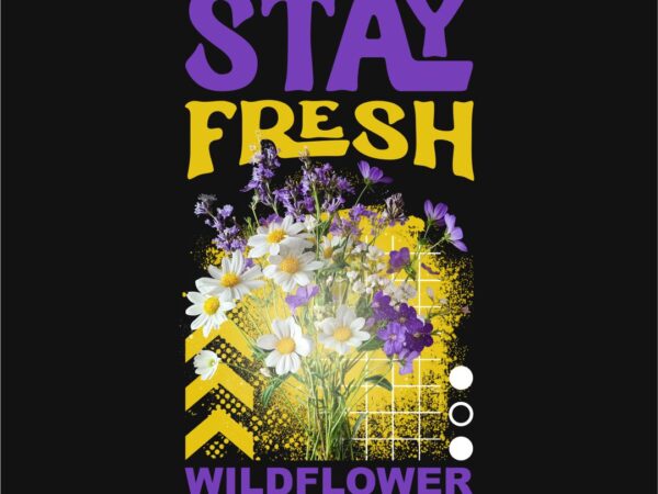 Stay fresh wild flower streetwear t-shirt design png