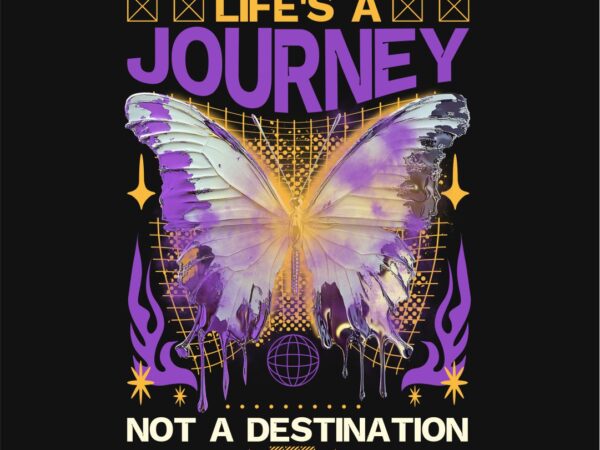 Life’s a journey not a destination streetwear t-shirt design png