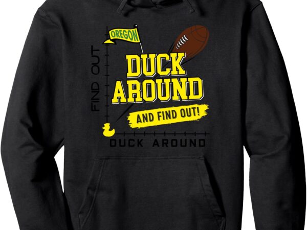 Oregon duck around and find out pullover hoodie t shirt design online