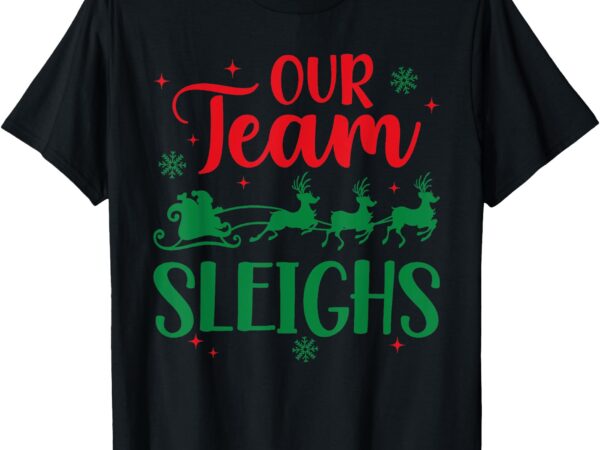 Our team sleighs christmas santa reindeers office staff t-shirt