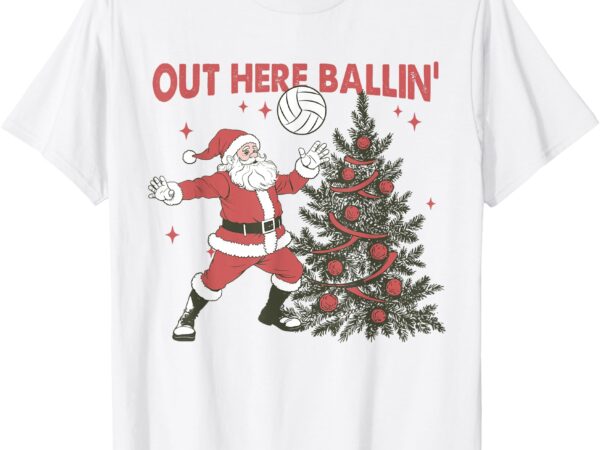 Out here balling santa playing volleyball christmas tree t-shirt