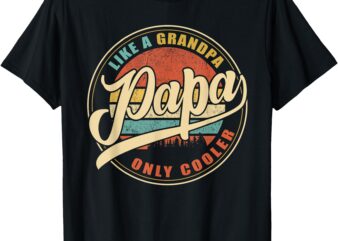 PAPA like a Grandpa ONLY COOLER Funny Dad Papa Definition T-Shirt