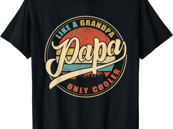 Papa like a grandpa only cooler funny dad papa definition t-shirt