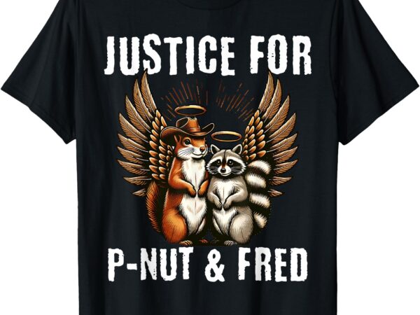 Pnut squirrel, justice for racoon fred, justice for peanut t-shirt