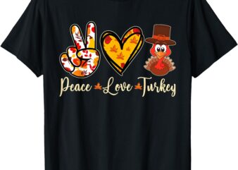 Peace Love Turkey Thanksgiving Women girls Men T-Shirt