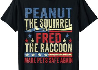 Peanut the Squirrel & Fred the Raccoon Make Pets Safe Again T-Shirt