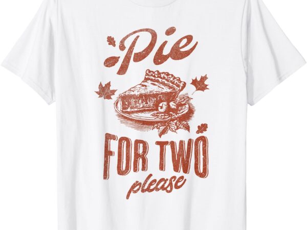 Pie for two please thanksgiving pregnancy announcement t-shirt