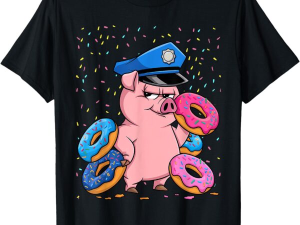 Pig cop _ funny police officer doughnut t-shirt