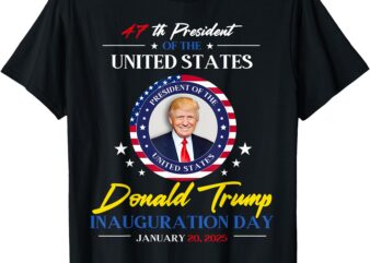 President Donald Trump Inauguration Day 2025 47th President T-Shirt