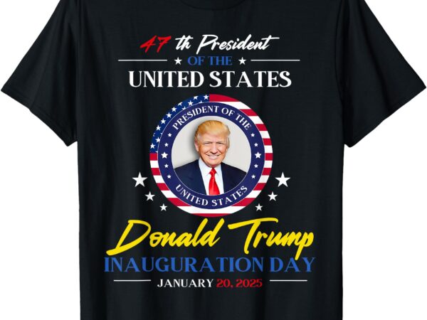 President donald trump inauguration day 2025 47th president t-shirt