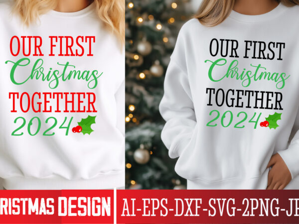 Our first christmas together 2024 t-shirt design, christmas svg, vintage christmas svg, funny christmas svg, christmas 2024 svg, north pole