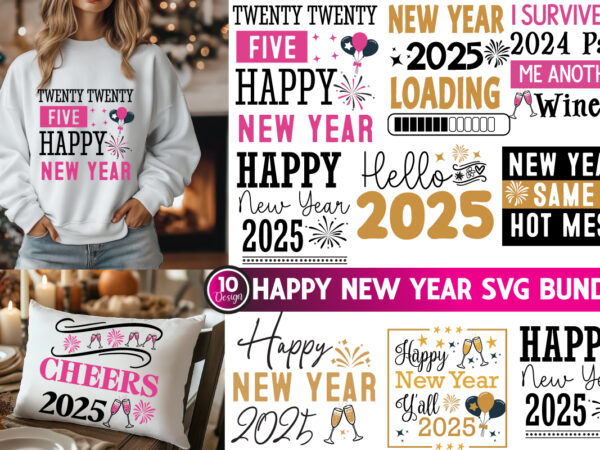 New year svg bundle, new year t-shirt design, new year 2025 svg bundle, new year 2025 svg, new year svg bundle 2025, happy new year 2025,new