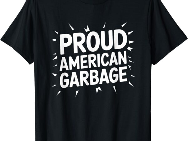 Proud american garbage t-shirt