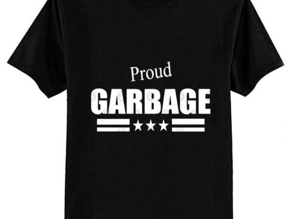 Proud garbage t-shirt