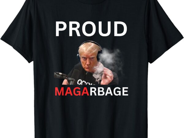 Proud maga garbage tee proud to be garbage trump supporters t-shirt