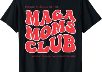 Proud Member Of The MAGA Moms Club T-Shirt