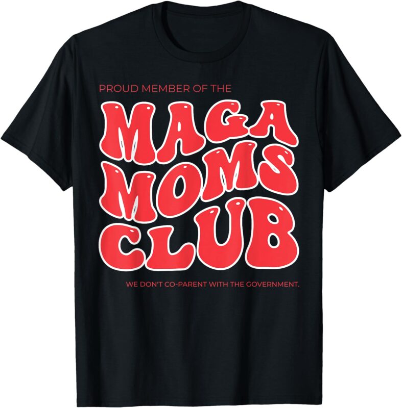 Proud Member Of The MAGA Moms Club T-Shirt