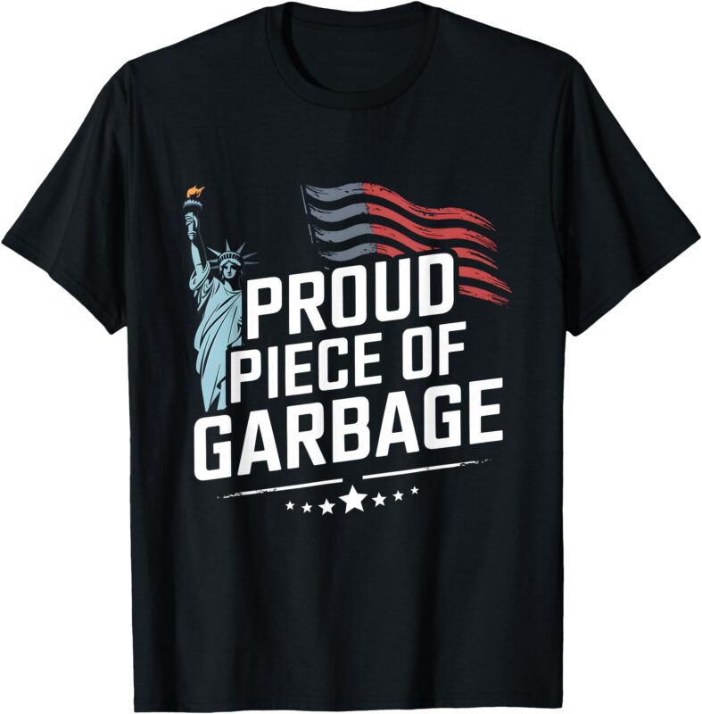 Proud Piece of Garbage Funny Garbage T-Shirt