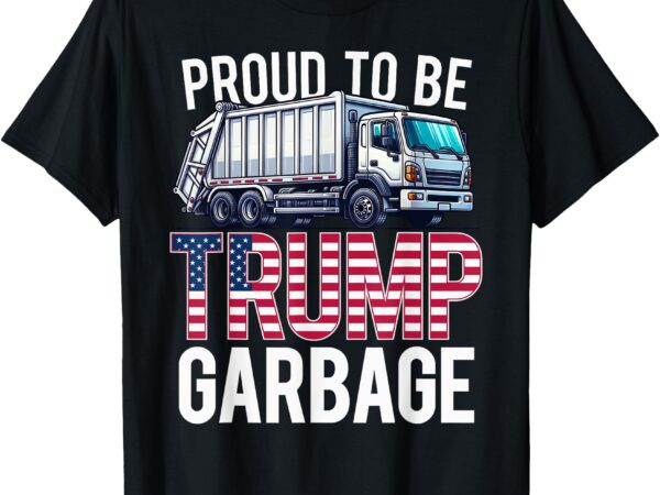 Proud to be trump garbage american flag t-shirt