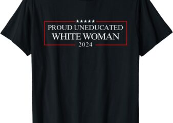 Proud Uneducated White Woman T-Shirt