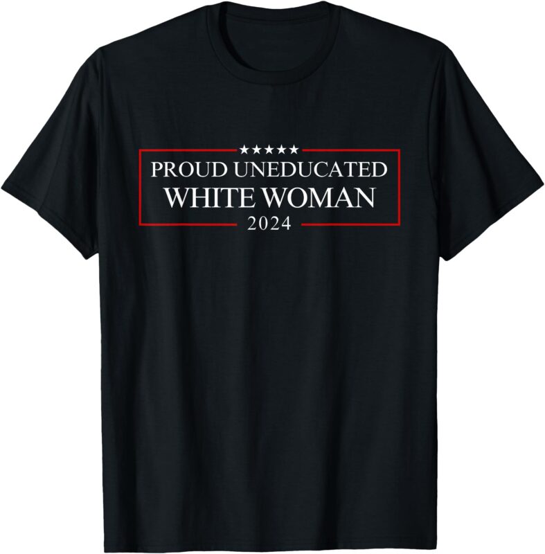 Proud Uneducated White Woman T-Shirt