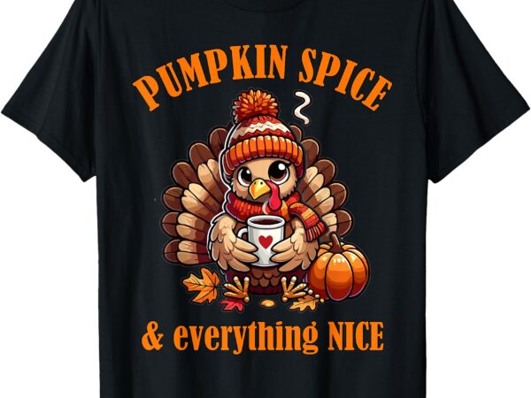 Pumpkin spice and everything nice thanksgiving shirts women t-shirt