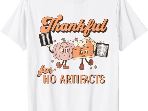 Rad tech thanksgiving thankful for no artifacts xray student t-shirt