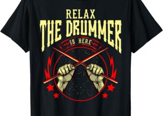 Relax the Drummer is Here Funny Humor Drummer T-Shirt