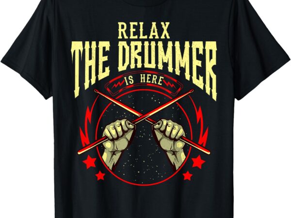 Relax the drummer is here funny humor drummer t-shirt